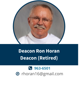   963-6501   rhoran16@gmail.com Deacon Ron HoranDeacon (Retired)