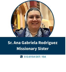   513-8154 EXT: 154  Sr. Ana Gabriela RodriguezMissionary Sister
