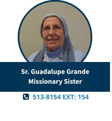   513-8154 EXT: 154  Sr. Guadalupe GrandeMissionary Sister