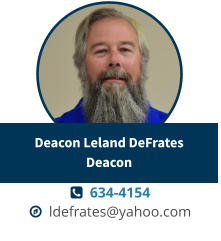   634-4154   ldefrates@yahoo.com Deacon Leland DeFrates Deacon