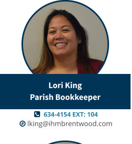   634-4154 EXT: 104  lking@ihmbrentwood.com Lori KingParish Bookkeeper