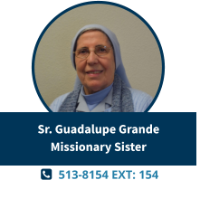   513-8154 EXT: 154  Sr. Guadalupe GrandeMissionary Sister